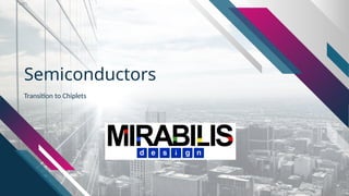 Semiconductors
Transition to Chiplets
 