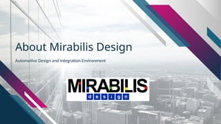 About Mirabilis Design
Automotive Design and Integration Environment
 