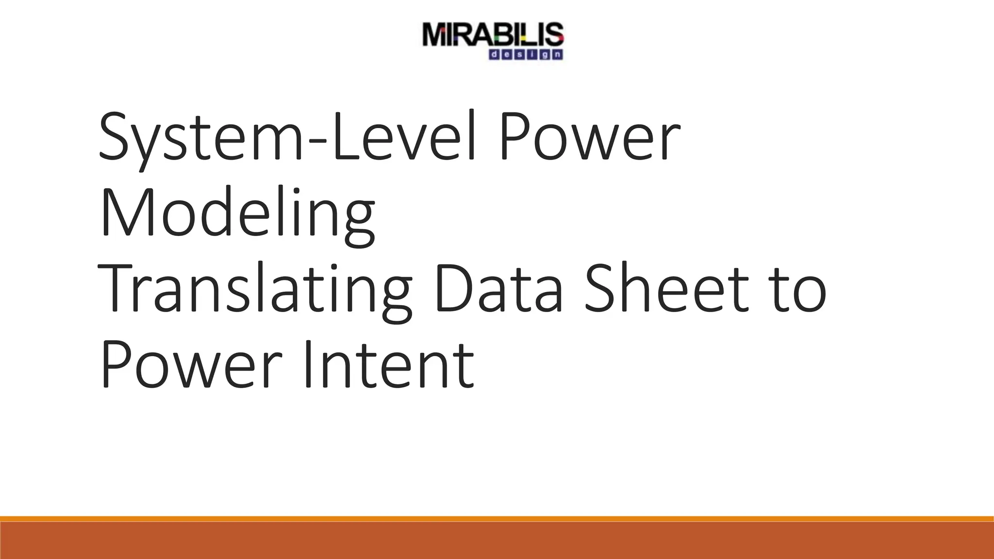 System-Level Power
Modeling
Translating Data Sheet to
Power Intent
 