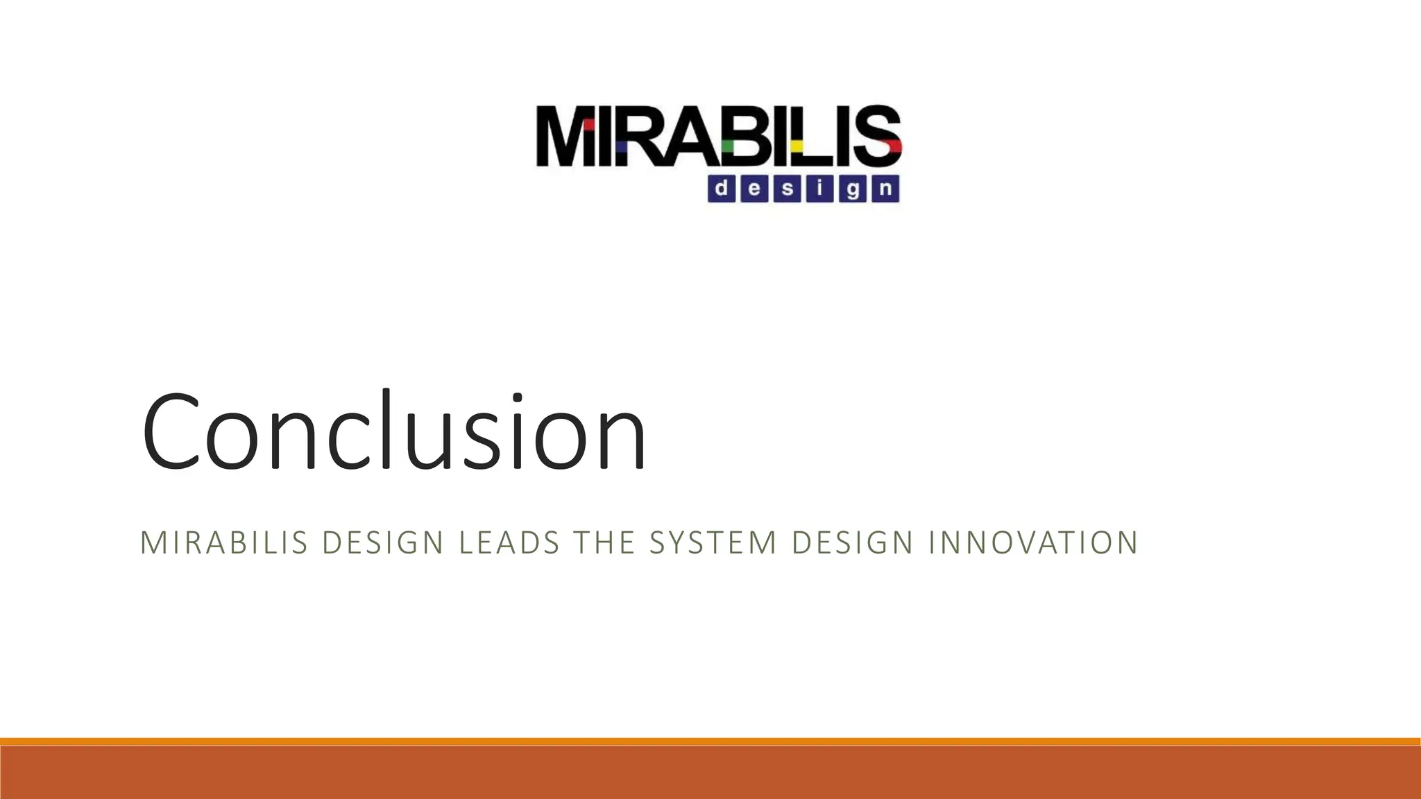 MIRABILIS DESIGN LEADS THE SYSTEM DESIGN INNOVATION
Conclusion
 