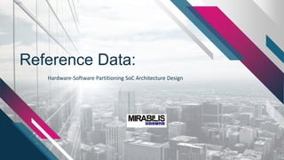 Reference Data:
Hardware-Software Partitioning SoC Architecture Design
 