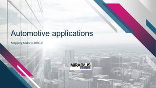 Automotive applications
Mapping tasks to RISC-V
 