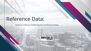 Reference Data:
Hardware-Software Partitioning SoC Architecture Design
 