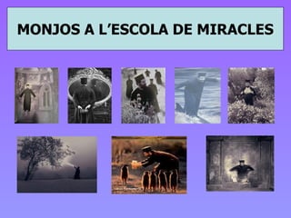 MONJOS A L’ESCOLA DE MIRACLES 