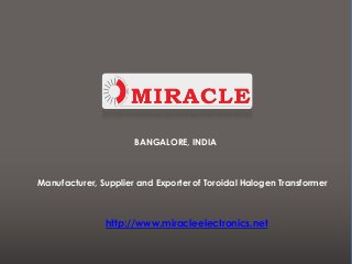 BANGALORE, INDIA



Manufacturer, Supplier and Exporter of Toroidal Halogen Transformer



               http://www.miracleelectronics.net
 
