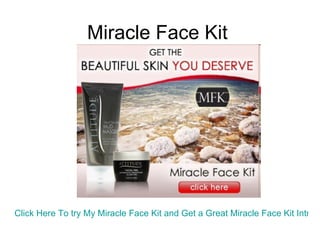Miracle Face Kit Click Here To try My Miracle Face Kit and Get a Great Miracle Face Kit Introductory Offer while stocks last 