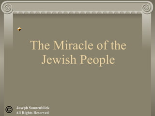 The Miracle of the Jewish People Joseph Sonnenblick All Rights Reserved 
