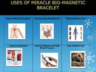 USES OF MIRACLE BIO-MAGNETIC 
BRACELET 
 