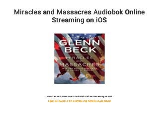 Miracles and Massacres Audiobok Online
Streaming on iOS
Miracles and Massacres Audiobok Online Streaming on iOS
LINK IN PAGE 4 TO LISTEN OR DOWNLOAD BOOK
 