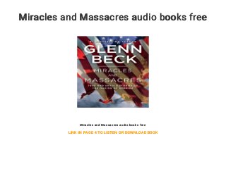 Miracles and Massacres audio books free
Miracles and Massacres audio books free
LINK IN PAGE 4 TO LISTEN OR DOWNLOAD BOOK
 