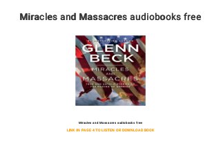 Miracles and Massacres audiobooks free
Miracles and Massacres audiobooks free
LINK IN PAGE 4 TO LISTEN OR DOWNLOAD BOOK
 