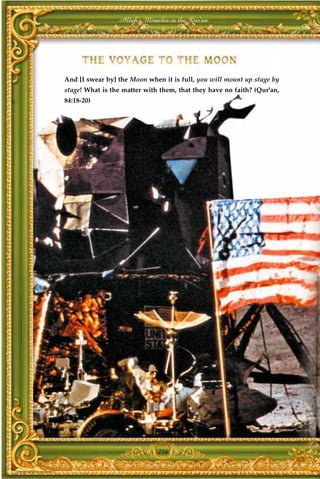 Allah's Miracles in the Qur'an




And [I swear by] the Moon when it is full, you will mount up stage by
stage! What is the matter with them, that they have no faith? (Qur'an,
84:18-20)




                              256
 