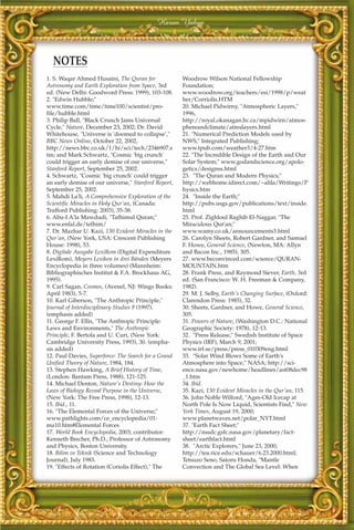Harun Yahya



  NOTES
1. S. Waqar Ahmed Husaini, The Quran for              Woodrow Wilson National Fellowship
Astronomy and Earth Exploration from Space, 3rd       Foundation;
ed. (New Delhi: Goodword Press: 1999), 103-108.       www.woodrow.org/teachers/esi/1998/p/weat
2. "Edwin Hubble;"                                    her/Corriolis.HTM
www.time.com/time/time100/scientist/pro-              20. Michael Pidwirny, "Atmospheric Layers,"
file/hubble.html                                      1996,
3. Philip Ball, "Black Crunch Jams Universal          http://royal.okanagan.bc.ca/mpidwirn/atmos-
Cycle," Nature, December 23, 2002; Dr. David          phereandclimate/atmslayers.html
Whitehouse, "Universe is 'doomed to collapse',"       21. "Numerical Prediction Models used by
BBC News Online, October 22, 2002,                    NWS," Integrated Publishing;
http://news.bbc.co.uk/1/hi/sci/tech/2346907.s         www.tpub.com/weather3/4-27.htm
tm; and Mark Schwartz, "Cosmic 'big crunch'           22. "The Incredible Design of the Earth and Our
could trigger an early demise of our universe,"       Solar System;" www.godandscience.org/apolo-
Stanford Report, September 25, 2002.                  getics/designss.html
4. Schwartz, "Cosmic 'big crunch' could trigger       23. "The Quran and Modern Physics;"
an early demise of our universe," Stanford Report,    http://webhome.idirect.com/~alila/Writings/P
September 25, 2002.                                   hysics.htm
5. Mahdi La'li, A Comprehensive Exploration of the    24. "Inside the Earth;"
Scientific Miracles in Holy Qur'an, (Canada:          http://pubs.usgs.gov/publications/text/inside.
Trafford Publishing: 2003), 35-38.                    html
6. Abu-I A'la Mawdudi, "Tafhimul Quran;"              25. Prof. Zighloul Raghib El-Naggar, "The
www.enfal.de/tefhim/                                  Miraculous Qur'an;"
7. Dr. Mazhar U. Kazi, 130 Evident Miracles in the    www.wamy.co.uk/announcements3.html
Qur'an, (New York, USA: Crescent Publishing           26. Carolyn Sheets, Robert Gardner, and Samuel
House: 1998), 53.                                     F. Howe, General Science, (Newton, MA: Allyn
8. Digitale Ausgabe LexiRom (Digital Expenditure      and Bacon Inc., 1985), 305.
LexiRom), Meyers Lexikon in drei Bänden (Meyers       27. www.beconvinced.com/science/QURAN-
Encyclopedia in three volumes) (Mannheim:             MOUNTAIN.htm
Bibliographisches Institut & F.A. Brockhaus AG,       28. Frank Press, and Raymond Siever, Earth, 3rd
1995).                                                ed. (San Francisco: W. H. Freeman & Company,
9. Carl Sagan, Cosmos, (Avenel, NJ: Wings Books:      1982).
April 1983), 5-7.                                     29. M. J. Selby, Earth's Changing Surface, (Oxford:
10. Karl Giberson, "The Anthropic Principle,"         Clarendon Press: 1985), 32.
Journal of Interdisciplinary Studies 9 (1997).        30. Sheets, Gardner, and Howe, General Science,
(emphasis added)                                      305.
11. George F. Ellis, "The Anthropic Principle:        31. Powers of Nature, (Washington D.C.: National
Laws and Environments," The Anthropic                 Geographic Society: 1978), 12-13.
Principle, F. Bertola and U. Curi, (New York:         32. "Press Release," Swedish Institute of Space
Cambridge University Press, 1993), 30. (empha-        Physics (IRF), March 9, 2001;
sis added)                                            www.irf.se/press/press_010309eng.html
12. Paul Davies, Superforce: The Search for a Grand   33. "Solar Wind Blows Some of Earth's
Unified Theory of Nature, 1984, 184.                  Atmosphere into Space," NASA; http://sci-
13. Stephen Hawking, A Brief History of Time,         ence.nasa.gov/newhome/headlines/ast08dec98
(London: Bantam Press, 1988), 121-125.                _1.htm
14. Michael Denton, Nature's Destiny: How the         34. Ibid.
Laws of Biology Reveal Purpose in the Universe,       35. Kazi, 130 Evident Miracles in the Qur'an, 115.
(New York: The Free Press, 1998), 12-13.              36. John Noble Wilford, "Ages-Old Icecap at
15. Ibid., 11.                                        North Pole Is Now Liquid, Scientists Find," New
16. "The Elemental Forces of the Universe;"           York Times, August 19, 2000;
www.pathlights.com/ce_encyclopedia/01-                www.planetwaves.net/polar_NYT.html
ma10.htm#Elemental Forces                             37. "Earth Fact Sheet;"
17. World Book Encyclopedia, 2003; contributor:       http://nssdc.gsfc.nasa.gov/planetary/fact-
Kenneth Brecher, Ph.D., Professor of Astronomy        sheet/earthfact.html
and Physics, Boston University.                       38. "Arctic Explorers," June 23, 2000;
18. Bilim ve Teknik (Science and Technology           http://tea.rice.edu/schauer/6.23.2000.html;
Journal), July 1983.                                  Tetsuzo Seno, Satoru Honda, "Mantle
19. "Effects of Rotation (Coriolis Effect)," The      Convection and The Global Sea Level: When
 