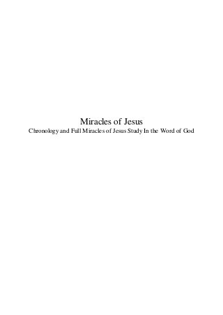 Miracles of Jesus
Chronology and Full Miracles of Jesus Study In the Word of God
 