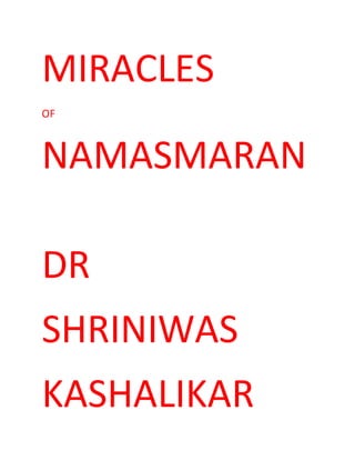 MIRACLES
OF
NAMASMARAN
DR
SHRINIWAS
KASHALIKAR
 