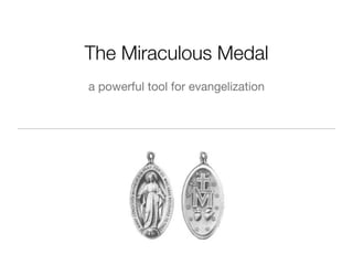 The Miraculous Medal 
a powerful tool for evangelization 
 