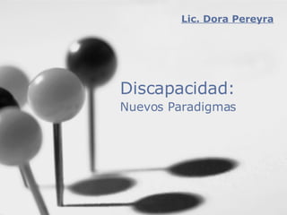 Discapacidad: Nuevos Paradigmas   Lic. Dora Pereyra 