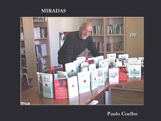 MIRADASMIRADAS
DEDE
Paulo CoelhoPaulo Coelho
 