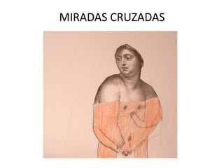 MIRADAS CRUZADAS

 