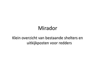 Mirador Klein overzicht van bestaande shelters en uitkijkposten voor redders 