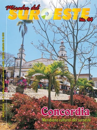 Revista trimestral · No. 44 · Medio alternativo al servicio de la región · Medellín, septiembre 29 de 2012




                                  Concordia
Meridiano cultural del suroeste
                                                                                                                                               No. 44
 