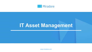 www.miradore.com
IT Asset Management
 