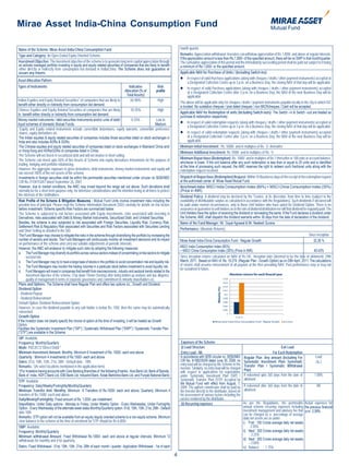 Mirae Asset India-China Consumption Fund

Name of the Scheme: Mirae Asset India-China Consumption Fund                                                                       month quarter.
Type and Category: An Open Ended Equity Oriented Scheme                                                                            Remarks: Appreciation withdrawal: Investors can withdraw appreciation of Rs.1,000/- and above at regular intervals.
                                                                                                                                   If the appreciation amount is less than Rs.1,000/- of the specified amount, there will be no SWP in that month/quarter.
Investment Objective: The investment objective of the scheme is to generate long term capital appreciation through                 The cumulative appreciation of this period and the immediately succeeding period shall be paid out subject to it being
an actively managed portfolio investing in equity and equity related securities of companies that are likely to benefit            a minimum of Rs.1,000/- or the specified amount.
either directly or indirectly from consumption led demand in India/China. The Scheme does not guarantee or
assure any returns.                                                                                                                Applicable NAV for Purchase of Units / (Including Switch-ins):
                                                                                                                                    In respect of valid Purchase applications (along with cheques / drafts / other payment instruments) accepted at
Asset Allocation Pattern:                                                                                                                 a Designated Collection Centre up to 3 p.m. on a Business Day, the closing NAV of that day will be applicable.
Types of Instruments                                                                     Indicative              Risk               In respect of valid Purchase applications (along with cheques / drafts / other payment instruments) accepted
                                                                                      Allocation (% of          profile                   at a Designated Collection Centre after 3 p.m. on a Business Day, the NAV of the next Business Day will be
                                                                                       Total Assets)                                      applicable.
Indian Equities and Equity Related Securities* of companies that are likely to            65-90%                  High
                                                                                                                                   The above will be applicable only for cheques / drafts / payment instruments payable locally in the city in which ISC
benefit either directly or indirectly from consumption led demand.                                                                 is located. No outstation cheques / post dated cheques / non MICRcheques / Cash will be accepted.
Chinese Equities and Equity Related Securities of companies that are likely                 10-35%                High
to benefit either directly or indirectly from consumption led demand                                                               Applicable NAV for Redemption of units (Including Switch-outs): The Switch –in & Switch –out are treated as
                                                                                                                                   purchase & redemption respectively
Money market instruments / debt securities Instruments and/or units of debt/                 0-25%               Low to
liquid schemes of domestic Mutual Funds.                                                                        Medium              In respect of valid redemption requests (along with cheques / drafts / other payment instruments) accepted at
                                                                                                                                          a Designated Collection Centre up to 3 p.m. on a Business Day, the closing NAV of that day will be applicable.
 *Equity and Equity related instruments include convertible debentures, equity warrants, convertible preference
 shares, equity derivatives etc.                                                                                                    In respect of valid redemption requests (along with cheques / drafts / other payment instruments) accepted
 The Indian equities & equity related securities of companies includes those securities listed on stock exchanges in                      at a Designated Collection Centre after 3 p.m. on a Business Day, the NAV of the next Business Day will be
 India and also includes ADRs & GDRs.                                                                                                     applicable.
 The Chinese equities and equity related securities of companies listed on stock exchanges in Mainland China and/                  Minimum Initial Investment: Rs. 5000/- and in multiples of Re. 1/- thereafter
 or Hong Kong and ADRs/GDRs of companies listed in China.                                                                          Minimum Additional Investment: Rs 1000/- and in multiples of Re. 1/-
 The Scheme will not invest in securitized debt and will not involve in short selling.
 The Scheme can invest upto 50% of Net Assets of Scheme into equity derivatives instruments for the purpose of                     Minimum Repurchase (Redemption): Rs. 1000/- and in multiples of Re.1 thereafter or 100 units or account balance,
 trading, hedging and portfolio rebalancing.                                                                                       whichever is lower. If the unit balance after any such redemption is less than or equal to 25 units and is identified
                                                                                                                                   at the time of processing such request, the AMC reserves the right to redeem such fractional units along with the
 However, the aggregate exposure to gross derivatives, debt instruments, money market instruments and equity will                  redemption request received
 not exceed 100% of the net assets of the scheme.
 Investments in foreign securities shall be within the permissible securities mentioned under circular no SEBI/IMD/                Dispatch of Repurchase (Redemption) Request: Within 10 Business days of the receipt of the redemption request
 CIR No.7/104753/07 dated September 26, 2007.                                                                                      at the authorised center of Mirae Asset Mutual Fund.
 However, due to market conditions, the AMC may invest beyond the range set out above. Such deviations shall                       Benchmark Index: MSCI India Consumption Index (65%) + MSCI China Consumption Index (35%)
 normally be for a short term purpose only, for defensive considerations and the intention being at all times to protect           (Price in INR).
 the interests of the Unitholders.                                                                                                 Dividend Policy: A dividend may be declared by the Trustee, at its discretion, from time to time (subject to the
 Risk Profile of the Scheme & Mitigation Measures : Mutual Fund Units involve investment risks including the                       availability of distributable surplus as calculated in accordance with the Regulations). Such dividends if declared will
 possible loss of principal. Please read the Scheme Information Document (SID) carefully for details on risk factors               be paid under normal circumstances, only to those Unit holders who have opted for Dividend Option. There is no
 before investment. Scheme specific Risk Factors are summarized below:                                                             assurance or guarantee to unit holders as to the rate of dividend distribution nor will that dividend be regularly paid. The
 The Scheme is subjected to risk factors associated with Equity Investments, risks associated with investing in                    Unit Holders have the option of receiving the dividend or reinvesting the same. If the Fund declares a dividend under
 Derivatives, risks associated with Debt & Money Market Instruments, Securitized Debt, and Unlisted Securities.                    the Scheme, AMC shall dispatch the dividend warrants within 30 days from the date of declaration of the dividend.
 Besides, the scheme is also subjected to risk associated with Foreign Securities, Liquidity Risk, Currency Risk,                  Name of the Fund Manager: Mr. Gopal Agrawal & Mr. Neelesh Surana
 Settlement Risk & Regulatory Risk associated with Securities and Risk Factors associated with Securities Lending
 and Short Selling as detailed in the SID.                                                                                         Performance: (Absolute Returns)
 The Fund Manager may choose to mitigate the risks in the scheme through diversifying the portfolio by increasing the                                                                                                                        Since Inception
 number of sectors and stocks. The Fund Managers will continuously monitor all investment decisions and its impact                 Mirae Asset India-China Consumption Fund - Regular Growth                                                    32.26 %
 on performance of the scheme and carry out suitable adjustments at periodic intervals.
 However, the AMC will endeavor to mitigate such risks by adopting the following measures:                                         MSCI India Consumption Index (65%)
                                                                                                                                   + MSCI China Consumption Index (35%) (Price in INR).                                                          40.43%
 a. The Fund Manager may diversify its portfolio across various sectors instead of concentrating on few sectors to mitigate
       sectoral risk.                                                                                                              Since inception returns calculated on NAV of Rs.10/-. Inception date (deemed to be the date of allotment): 29th
 b. The Fund Manager may try to have a large base of stocks in the portfolio to avoid concentration risk and liquidity risk.       March, 2011. Based on NAV of Rs. 10.274 (Regular Plan - Growth Option) as on 29th April, 2011. The calculations
 c. The Fund Managers may monitor the trading volumes in a particular stock before investment to avoid liquidity risk.             of returns shall assume reinvestment of all payouts at the then prevailing NAV. Past performance may or may not
                                                                                                                                   be sustained in future.
 d. Fund Managers will invest in companies that benefit from macroeconomic, industry and sectoral trends related to the
       investment objective of the scheme, (Top down Theme Overlay) after doing bottom up analysis and due diligence,                                                          Absolute returns for each nacial year
       quality of management in terms of corporate governance and commitment to minority shareholders etc.
 Plans and Options: The Scheme shall have Regular Plan and offers two options viz., Growth and Dividend.
 Dividend Option
                                                                                                                                                                 Returns (%)




 - Dividend Payout
 - Dividend Reinvestment
 Default Option: Dividend Reinvestment Option.
 However, in case the dividend payable to any unit holder is below Rs. 100/- then the same may be automatically
 reinvested.
 Growth Option
If the Investor does not clearly specify the choice of option at the time of investing, it will be treated as Growth                                           Mirae Asset India-China Consump on Fund - Regular Growth
Option.
Facilities like Systematic Investment Plan (“SIP”) / Systematic Withdrawal Plan (“SWP”) / Systematic Transfer Plan
(“STP”) are available in the Scheme.
 SIP: Available
 Frequency: Monthly/Quarterly                                                                                                       Expenses of the Scheme:
 Mode: PDC/ECS*/Direct Debit #                                                                                                      (i) Load Structure                                                             Exit Load
 Minimum Investment Amount: Monthly: Minimum 6 Investment of Rs. 1000/- each and above                                              Entry Load - Nil                                                         For Each Redemption
 Quarterly : Minimum 4 investments of Rs.1500/- each and above                                                                     In accordance with SEBI circular no. SEBI/IMD/        Regular Plan -Any amount (Including For                 Load
 Dates: 01st, 10th, 15th, 21st, 28th - Default date - 10th                                                                         CIR No. 4/168230/09 dated June 30, 2009, no           Systematic Investment Plan/ Systematic                  (% )
                                                                                                                                   entry load will be charged by the Scheme to the       Transfer Plan / Systematic Withdrawal
 Remarks: *(At select locations mentioned in the application form)                                                                 investor. Similarly, no entry load will be charged
 #
  (For Investors having accounts with Core Banking Branches of the following 8 banks - Axis Bank Ltd, Bank of Baroda,                                                                    Plan)
                                                                                                                                   with respect to applications for registrations
 Bank of India, HDFC Bank Ltd, IDBI Bank Ltd, IndusInd Bank, Kotak Mahindra Bank Ltd, and Punjab National Bank)                    under Systematic Investment Plan (SIP) /              If redeemed upto 365 days from the date of              1.00%
 STP: Available                                                                                                                    Systematic Transfer Plan (STP) accepted by            allotment
                                                                                                                                   the Mutual Fund with effect from August, 1,
 Frequency: Daily/Weekly/Fortnightly/Monthly/Quarterly                                                                             2009. The upfront commission shall be paid by         If redeemed after 365 days from the date of               Nil
 Minimum Transfer Amt: Monthly: Minimum 6 Transfers of Rs.1000/- each and above, Quarterly: Minimum 4                              the investor directly to the distributor, based on    allotment.
 transfers of Rs,1500/- each and above.                                                                                            his assessment of various factors including the
 Daily/Weekly/Fortnightly: Fixed amount of Rs. 1,000/- per installment.                                                            service rendered by the distributor.
 Days/Dates: Under Daily options - Monday to Friday, Under Weekly Option - Every Wednesday, Under Fortnightly                       (ii) Recurring expenses                             As per the Regulations, the permissible Actual expenses for
 Option - Every Wednesday of the alternate week dates Monthly/Quarterly option: 01st, 10th, 15th, 21st, 28th - Default                                                                  annual scheme recurring expenses including the previous financial
 date 10th                                                                                                                                                                              investment management and advisory fee that year: 2.50%.
                                                                                                                                                                                        can be charged as a percentage of average
 Remarks: STP option will not be available from an equity /equity oriented scheme to a non-equity scheme. Minimum                                                                       daily net assets are as under:
 clear balance in the scheme at the time of enrolment for STP should be Rs.6,000/-                                                                                                      i) First ` 100 Crores average daily net assets
 SWP: Available                                                                                                                                                                              - 2.50%
 Frequency: Monthly/Quarterly                                                                                                                                                           ii) Next ` 300 Crores average daily net assets
 Minimum withdrawal Amount: Fixed Withdrawal Rs.1000/- each and above at regular intervals. Minimum 12                                                                                       - 2.25%
 withdrawals for monthly and 4 for quarterly.                                                                                                                                           iii) Next ` 300 Crores average daily net assets
                                                                                                                                                                                             – 2.00%
 Dates: Fixed Withdrawal : 01st, 10th, 15th, 21st, 28th of each month / quarter. Application Withdrawal : 1st of each                                                                   iv) Balance - 1.75%
                                                                                                                               4
 