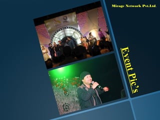 Mirage Network Pvt.Ltd.




   Even
   Even
        t Pic
        t Pic
               s
               s
 