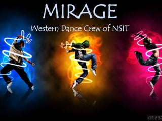MIRAGE
Western Dance Crew of NSIT
 