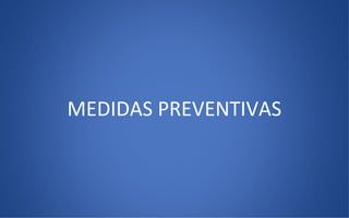 MEDIDAS PREVENTIVAS
 