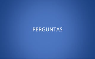 PERGUNTAS
 