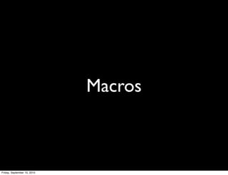 Macros



Friday, September 10, 2010
 