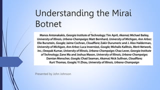 Understanding the Mirai
Botnet
Presented by John Johnson
 