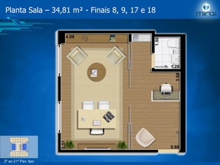 2º ao 21º Pav. tipo
Planta Sala – 34,81 m² - Finais 8, 9, 17 e 18
 