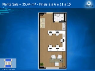 2º ao 21º Pav. tipo
Planta Sala – 35,44 m² - Finais 2 à 6 e 11 à 15
 