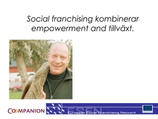 Social franchising kombinerar
 empowerment and tillv?xt.




                                11
 