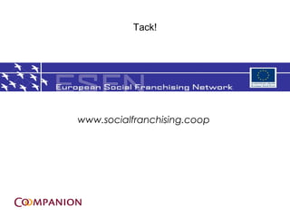 Tack!




www.socialfranchising.coop
 