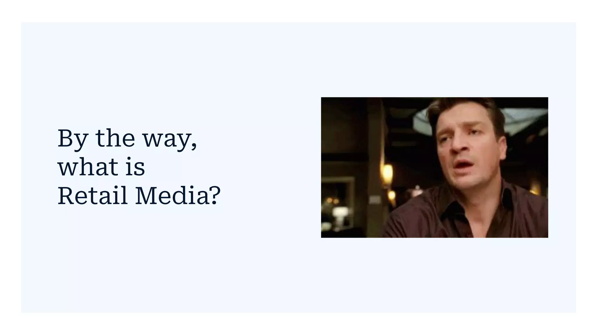 By the way,
what is
Retail Media?
 