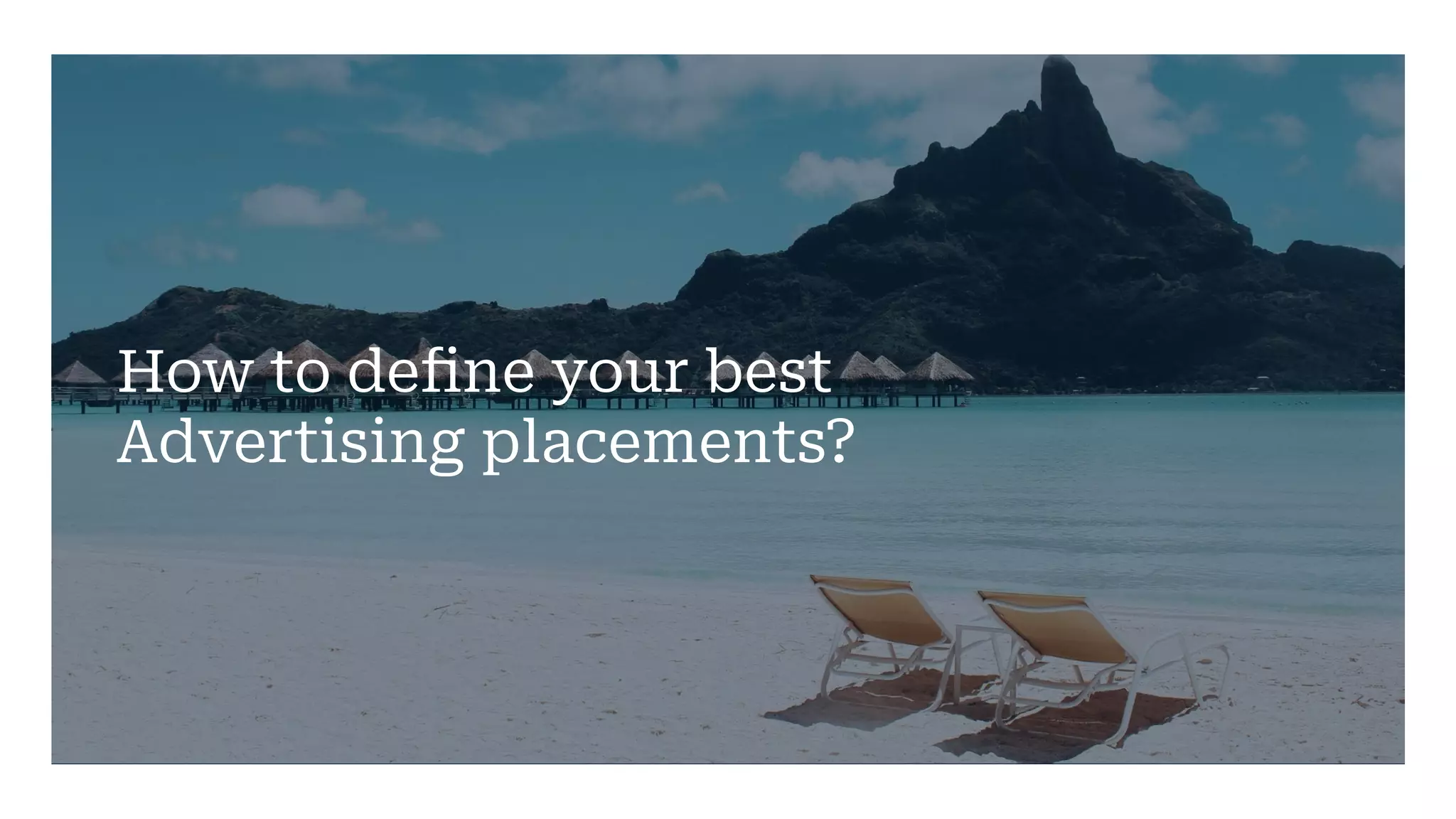 How to define your best
Advertising placements?
 