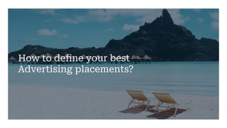 How to define your best
Advertising placements?
 