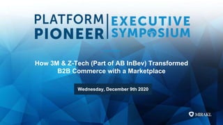 How 3M & Z-Tech (Part of AB InBev) Transformed
B2B Commerce with a Marketplace
Wednesday, December 9th 2020
 