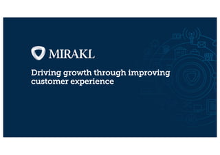 Driving growth through improving
customer experience
 