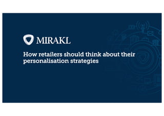 How retailers should think about their
personalisation strategies
 
