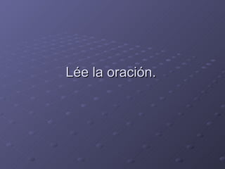 Lée la oración.