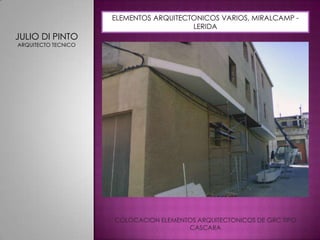 ELEMENTOS ARQUITECTONICOS VARIOS, MIRALCAMP - LERIDAJULIO DI PINTOARQUITECTO TECNICOCOLOCACION ELEMENTOS ARQUITECTONICOS DE GRC TIPO CASCARA