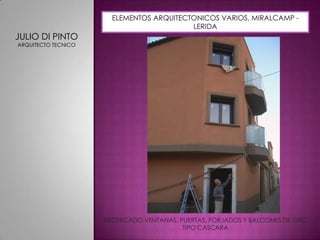 ELEMENTOS ARQUITECTONICOS VARIOS, MIRALCAMP - LERIDAJULIO DI PINTOARQUITECTO TECNICORECERCADO VENTANAS, PUERTAS, FORJADOS Y BALCONES DE GRC TIPO CASCARA