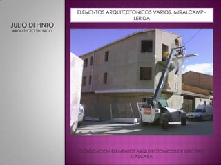 ELEMENTOS ARQUITECTONICOS VARIOS, MIRALCAMP - LERIDAJULIO DI PINTOARQUITECTO TECNICOCOLOCACION ELEMENTOS ARQUITECTONICOS DE GRC TIPO CASCARA