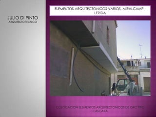 ELEMENTOS ARQUITECTONICOS VARIOS, MIRALCAMP - LERIDAJULIO DI PINTOARQUITECTO TECNICOCOLOCACION ELEMENTOS ARQUITECTONICOS DE GRC TIPO CASCARA