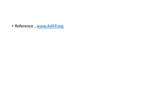 • Reference , www.AAFP.org
 