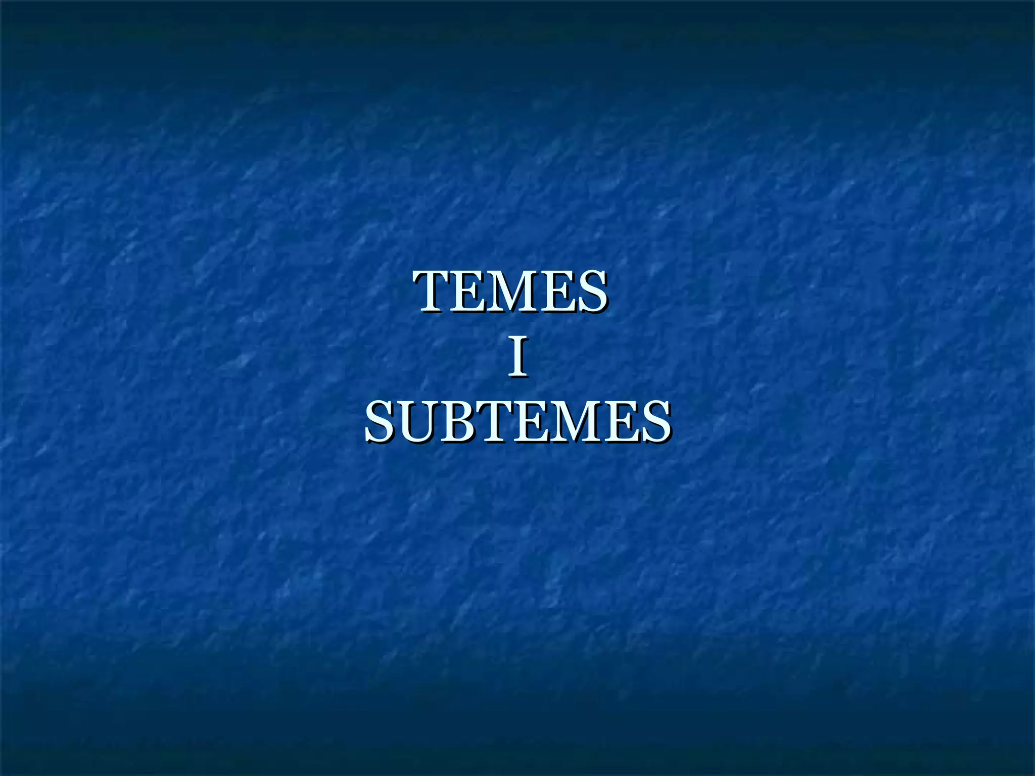 TEMES  I SUBTEMES 